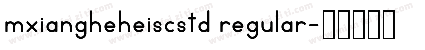mxiangheheiscstd regular字体转换